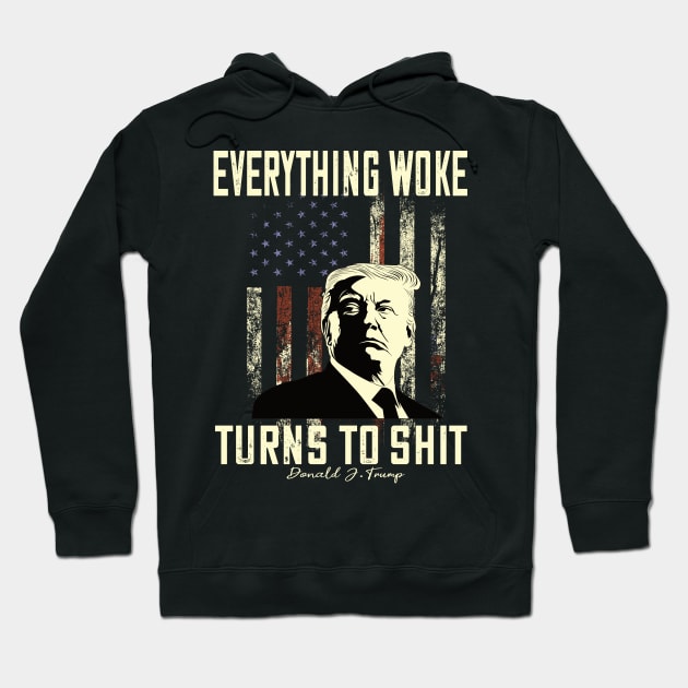 Funny Trump "Everything Woke Turns to Shit" Hoodie by DODG99